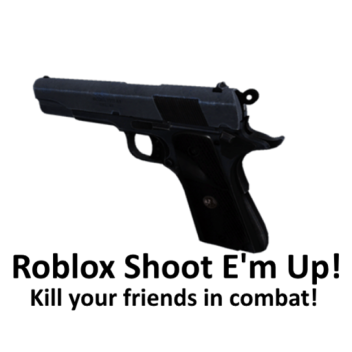 Roblox: Shoot e'm up