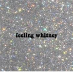feeling whitney
