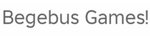 Begebus Games!