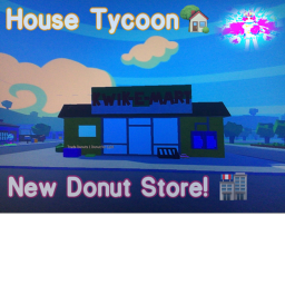 House Tycoon! (DOUGHNUT SHOP)! 🍩 ADMIN!