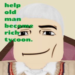 help old man become rich tycoon. UPD 6X CASH!!!!!!