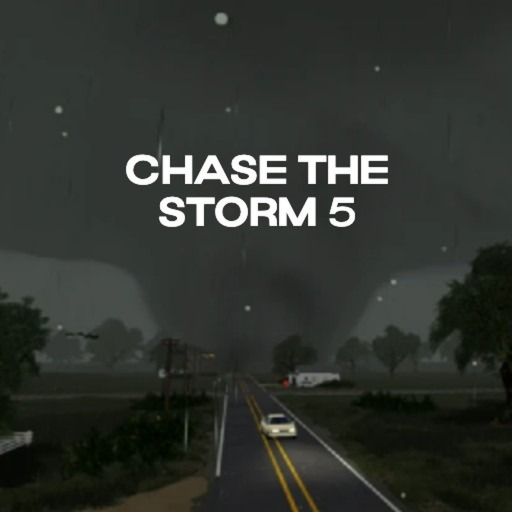 Chase the Storm 5 (FIRST UPDATE IN WHILE!)