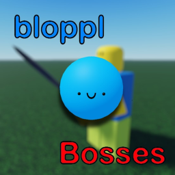 Bloppl Bosses!
