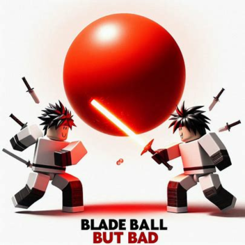 Blade Ball But Bad