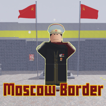 [THE NEW ERA] Moscow Border