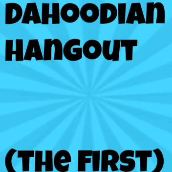 Dahoodian hangout