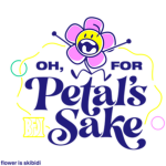 Oh, for Petal's Sake