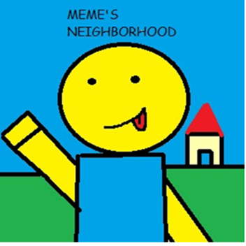 Meme's  Neighborhood (NEW UPDATES!)