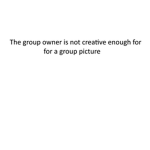 The group owner is not creative for name