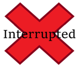 interrupted