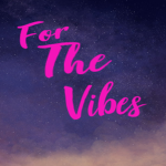 For The Vibe