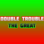 Double Trouble The Great