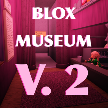 Blox Museum [V2] 🌺🦆