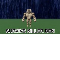 SURVIVE KILLER BENS!