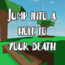 Jump Into a Hole to Your Death