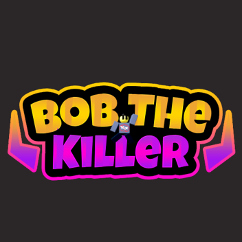 Bob The Killer [BETA]