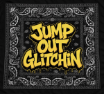 JOG JUMP OUT GLITCHIN