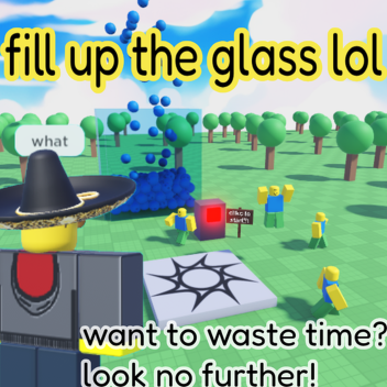 fill up the glass lol