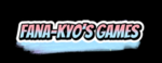 FANA-KYO'S GAMES