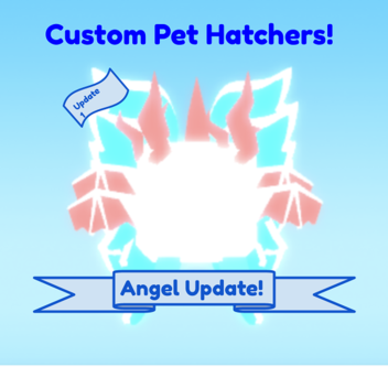 Custom Pet Hatchers!
