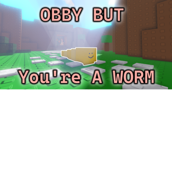 obby but you're a Worm [FREE ADMIN]