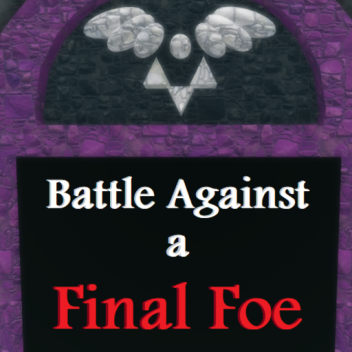 Battle Against a Final Foe!