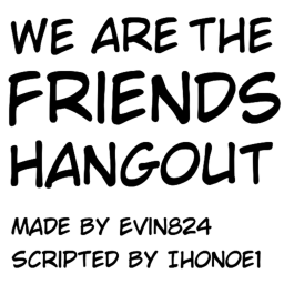 The Friends Hangout [ALPHA]