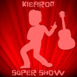 The Kiearon Super Show!