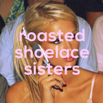 ROASTEDSHOELACE SISTERS