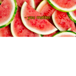 Watermelon yummy!