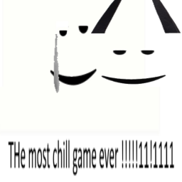 The M0ST CH1LL GAM3 eVER !!!!!!!!!!!!!!!!!!!!
