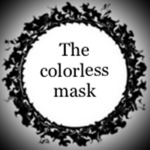 The Colorless Mask.