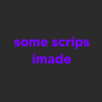 some scripts