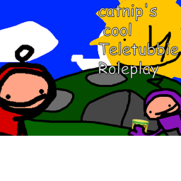 Catnip's Cool Teletubbie Roleplay