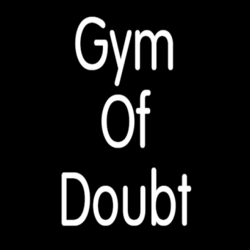 Gym Of Doubt