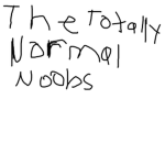 The totally normal noobs