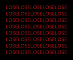 LOSELOSELOSELOSE