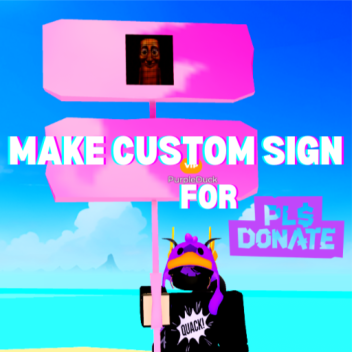CUSTOM SIGN for PLS DONATE! [BETA]
