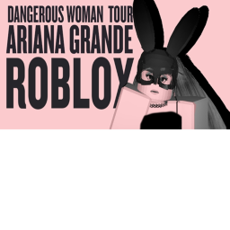 Dangerous Woman Tour roblox
