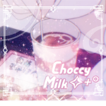 Choccy Milk ~