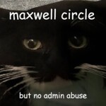 maxwell circle but no admin abuse