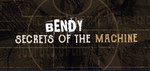 Bendy: Secrets of the Machine