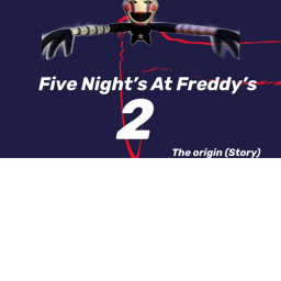 Five Nights At Freddy's 2: The Origin (Story)