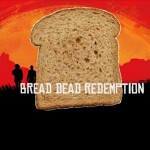 Bread Dead Redemption 