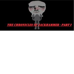 The Chronicles of Jackhammer - Part I - The Start