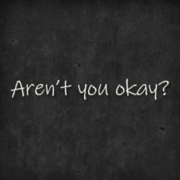 Aren't you okay?