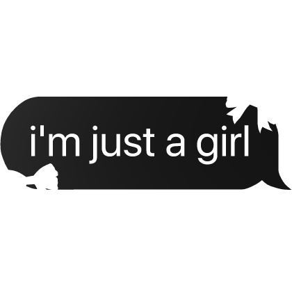 i'm just a girl text