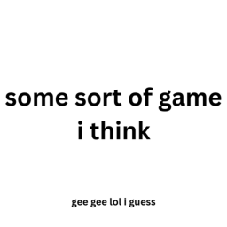 some sort of game i think