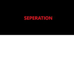 SEPERATION