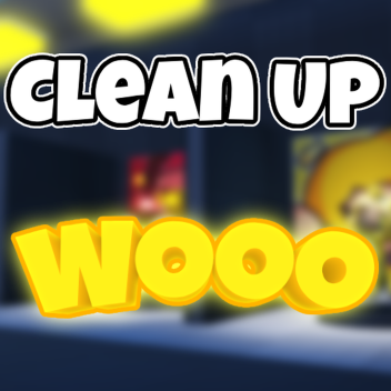 Clean Up WOOO